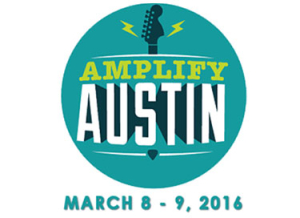 Amplify Austin, March 8 -9, 2016