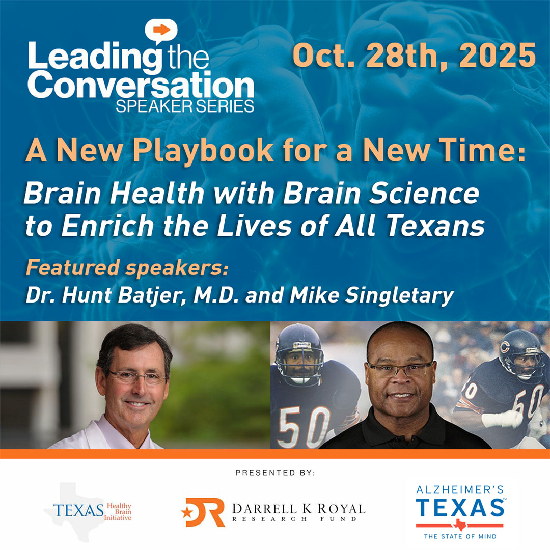 Oct. 28th, 2025: Leading the Conversation Series: A New Playbook for a New Time: Brain Health with Brain Science to Enrich the Lives of All Texans, Featuring speakers Dr. Hunt Bather, M.D. and Mike Singletary